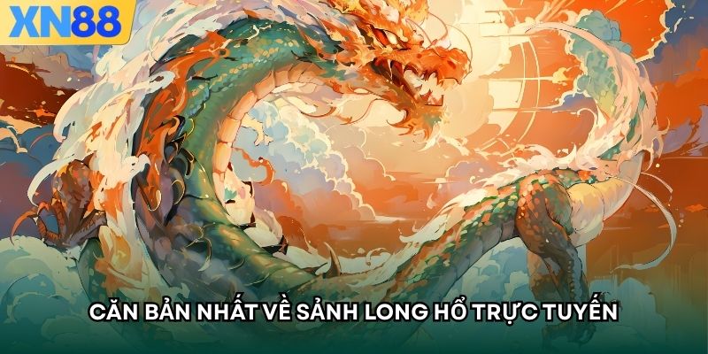 Căn bản nhất về sảnh long hổ trực tuyến