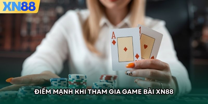Điểm mạnh khi tham gia game bài XN88