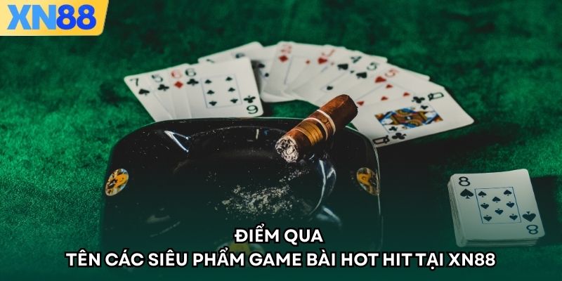 Điểm qua tên các siêu phẩm game bài hot hit tại XN88