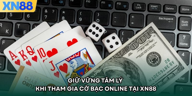 Giữ vững tâm lý khi tham gia cờ bạc online tại XN88