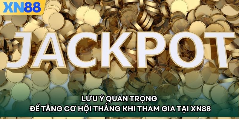 Lưu ý quan trọng để tăng cơ hội thắng khi tham gia tại XN88