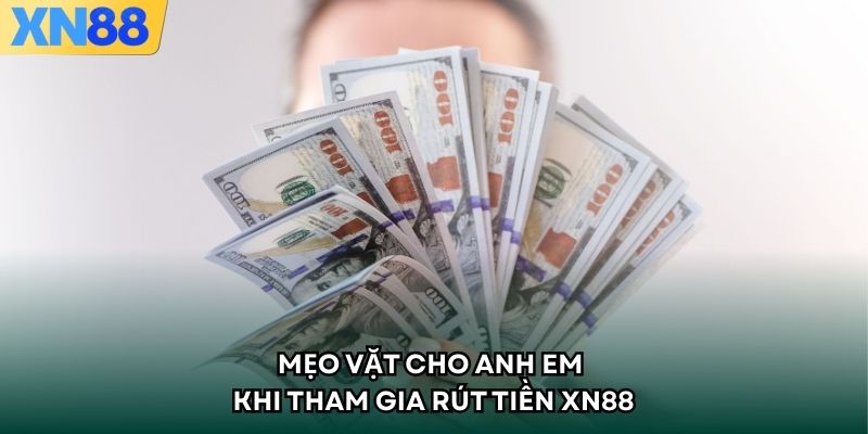 Mẹo vặt cho anh em khi tham gia rút tiền XN88