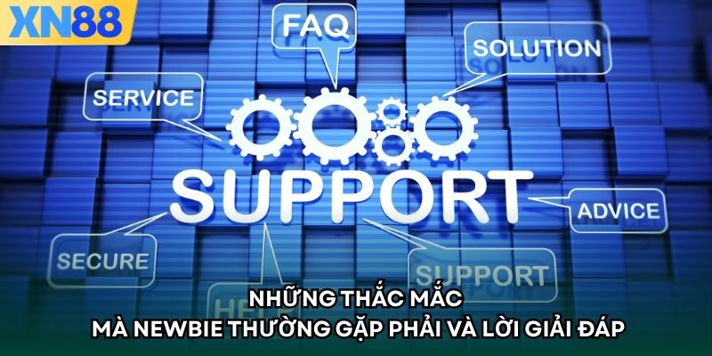 Những thắc mắc mà newbie thường gặp phải và lời giải đáp