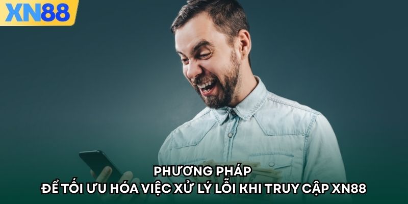 Phương pháp để tối ưu hóa việc xử lý lỗi khi truy cập XN88 