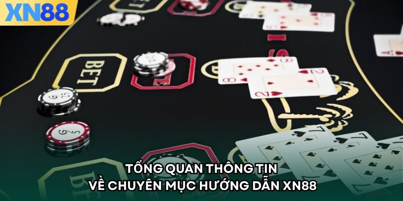 Tổng quan thông tin về chuyên mục hướng dẫn XN88