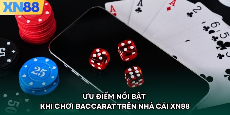 Ưu điểm nổi bật khi chơi Baccarat trên nhà cái XN88