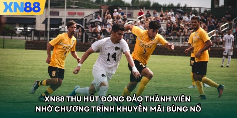 XN88 thu hút đông đảo thành viên nhờ chương trình khuyến mãi bùng nổ